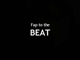 Fap to the beat Part 1 1