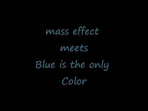 mass effect meets blue is the only colour - 15 min 1